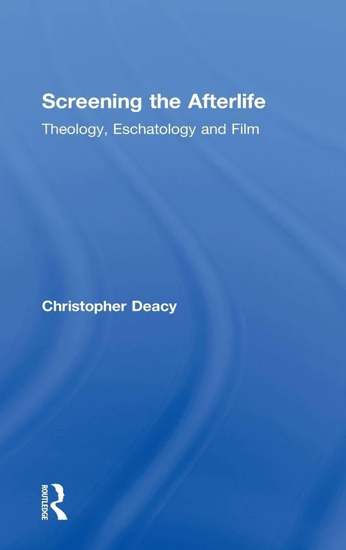 Routledge - Screening the Afterlife: Theology and Film