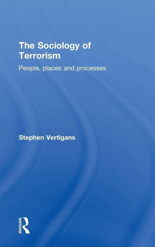 The Sociology of Terrorism: People, Places and Processes