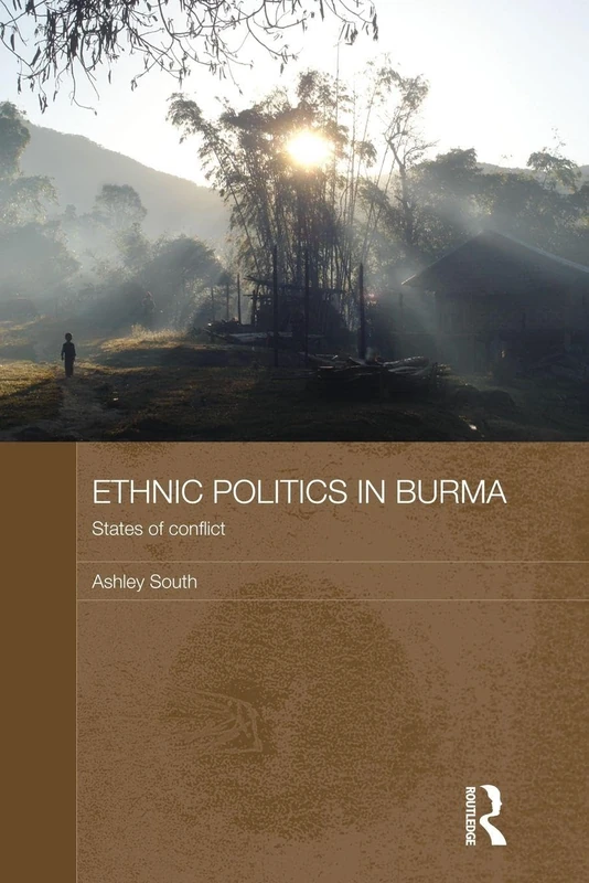Ethnic Politics in Burma: States of Conflict (Routledge Contemporary Southeast Asia)