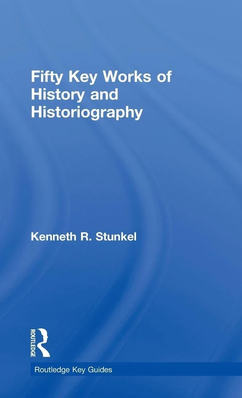 Fifty Key Works of History and Historiography (Routledge Key Guides)
