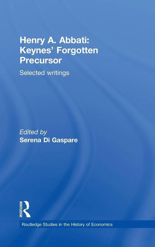Henry A. Abbati: Keynes' Forgotten Precursor: Selected Writings: 119 (Routledge Studies in the History of Economics) - Image 1