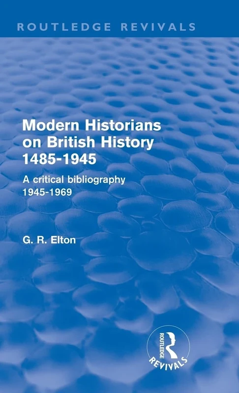 Modern Historians on British History 1485-1945 (Routledge Revivals): A Critical Bibliography 1945-1969