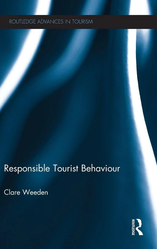 Routledge - Responsible Tourist Behaviour (Advances in Tourism)