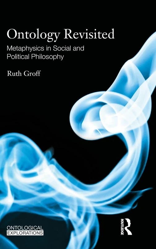 Ontology Revisited: Metaphysics in Social and Political Philosophy (Ontological Explorations Routledge Critical Realism)