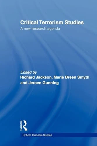 Critical Terrorism Studies: A New Research Agenda (Routledge Critical Terrorism Studies)