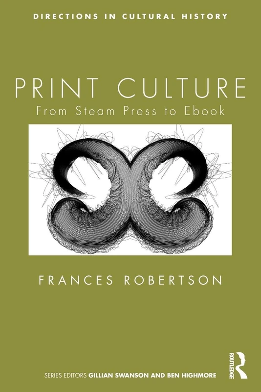 Print Culture: From Steam Press to Ebook (Directions in Cultural History)