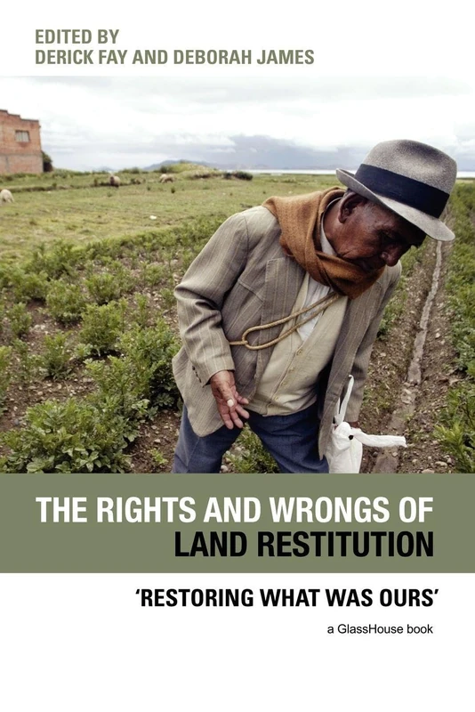 The Rights and Wrongs of Land Restitution: 'Restoring What Was Ours'