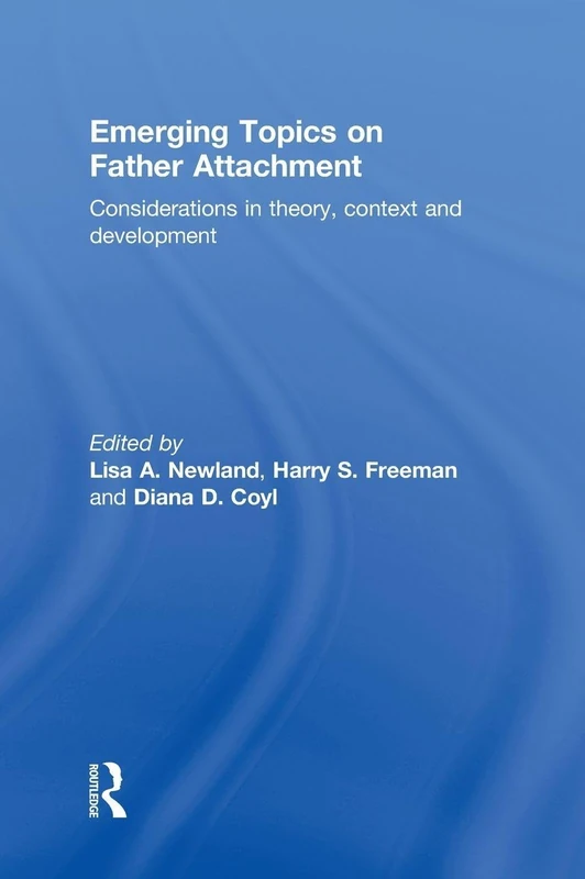 Emerging Topics on Father Attachment: Considerations in Theory, Context and Development