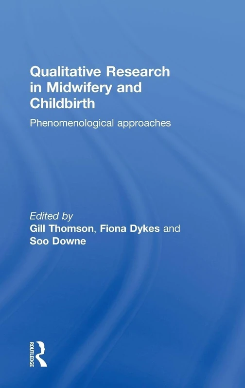 Qualitative Research in Midwifery and Childbirth: Phenomenological Approaches