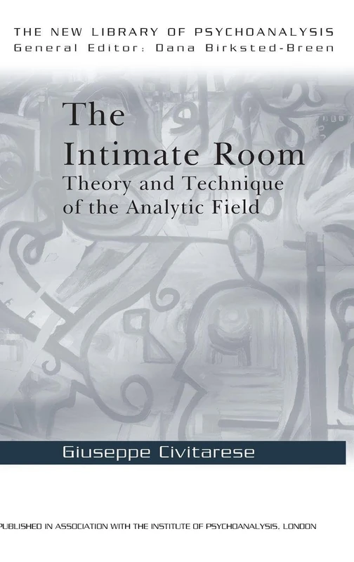 The Intimate Room: Theory and Technique of the Analytic Field (The New Library of Psychoanalysis)