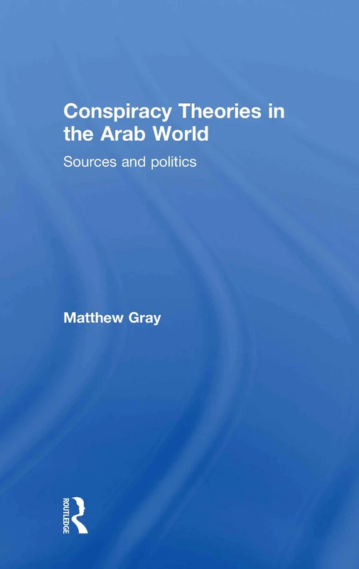 Conspiracy Theories in the Arab World: Sources and Politics