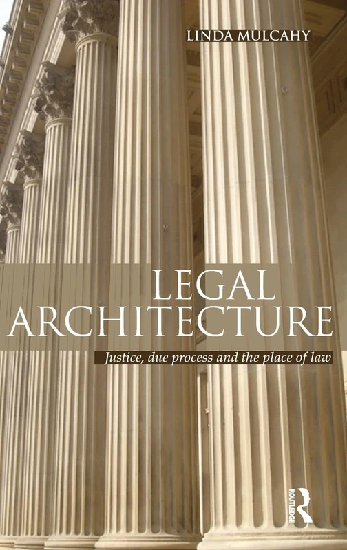 Legal Architecture: Justice, Due Process and the Place of Law