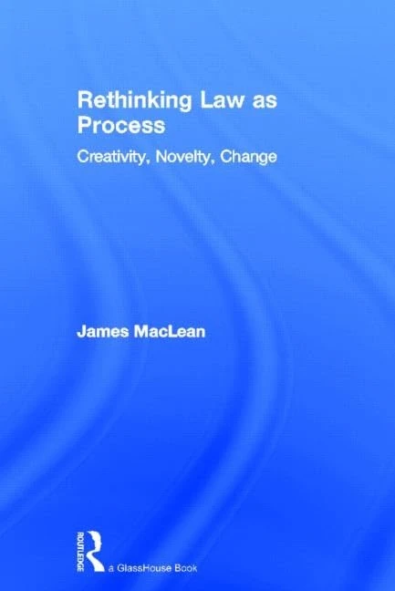Rethinking Law as Process: Creativity, Novelty, Change