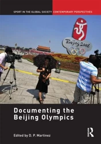 Documenting the Beijing Olympics (Sport in the Global Society – Contemporary Perspectives)