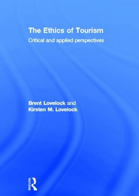 The Ethics of Tourism: Critical and Applied Perspectives