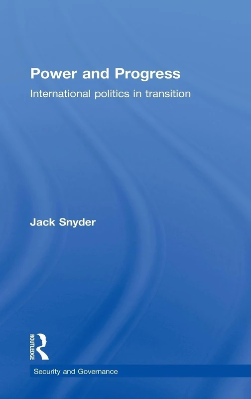Power and Progress: International Politics in Transition (Security and Governance)