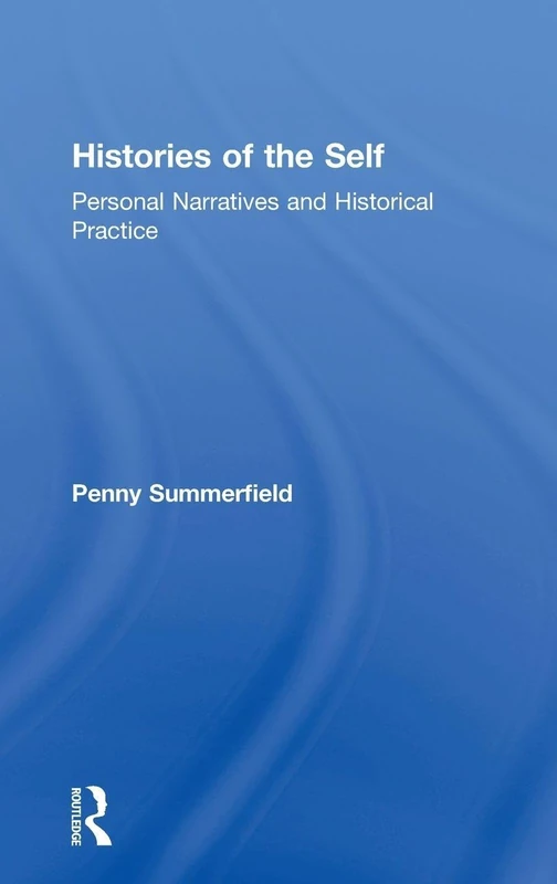 Histories of the Self: Personal Narratives and Historical Practice