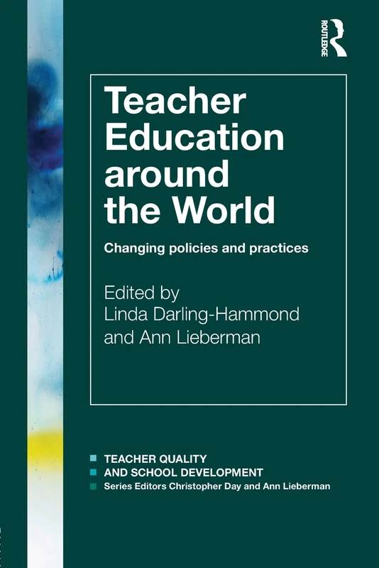Teacher Education Around the World: Changing Policies and Practices (Teacher Quality and School Development)