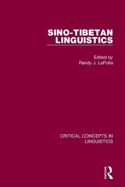 Sino-Tibetan Linguistics: Establishing the Relationships / Language Contact and Areal Features / Sinitic / Tibeto-burman: 1-4 (Critical Concepts in Linguistics)