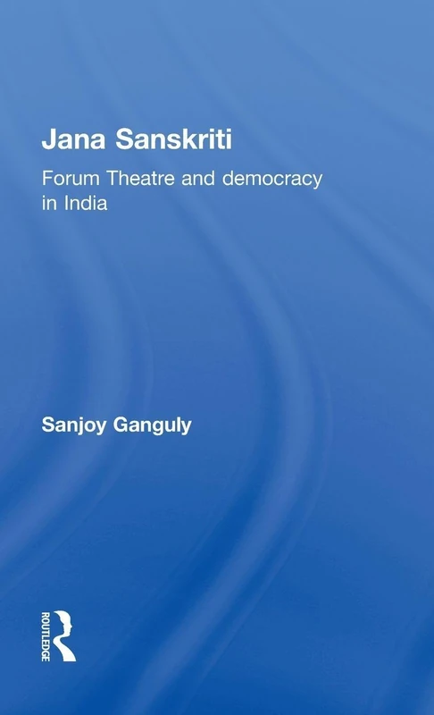 Routledge - Jana Sanskriti: Forum Theatre and Democracy in India