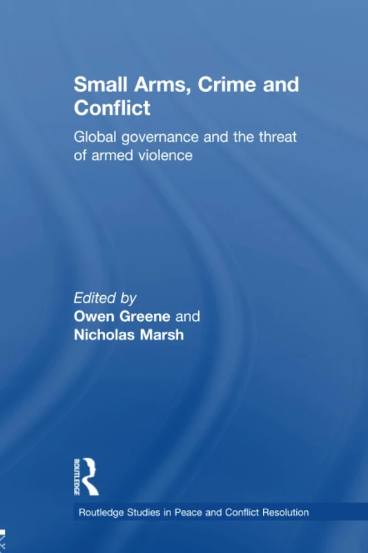 Routledge Small Arms, Crime and Conflict - Global Governance Book