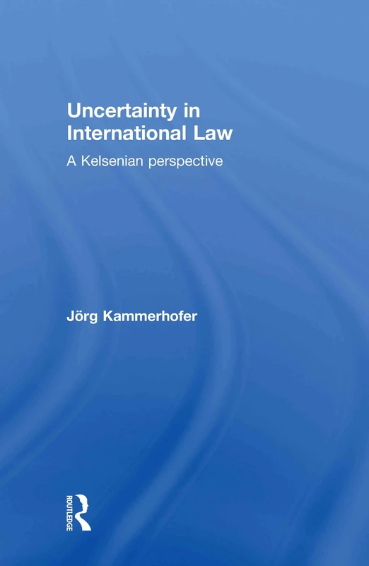 Routledge Uncertainty in International Law - Kelsenian Perspective