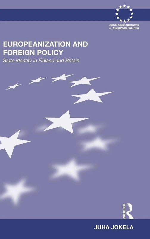 Europeanization and Foreign Policy: State Identity in Finland and Britain (Routledge Advances in European Politics)