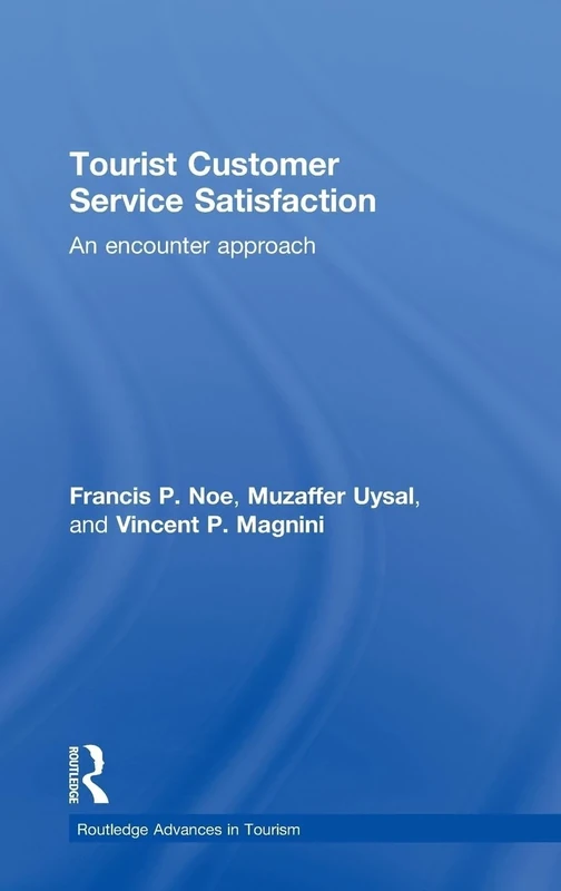 Tourist Customer Service Satisfaction: An Encounter Approach: 18 (Advances in Tourism)