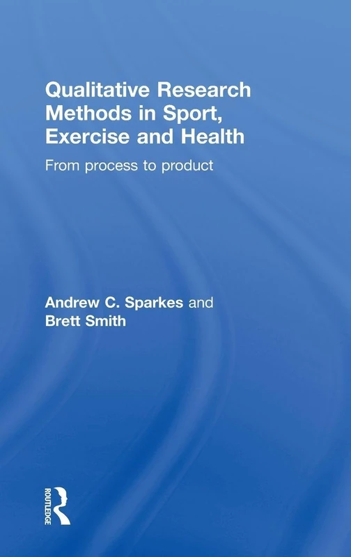 Qualitative Research Methods in Sport, Exercise and Health: From Process to Product