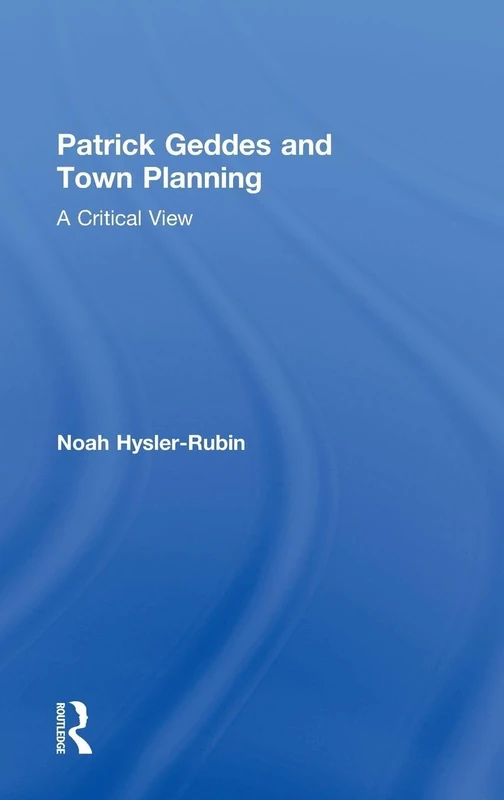 Patrick Geddes and Town Planning: A Critical View