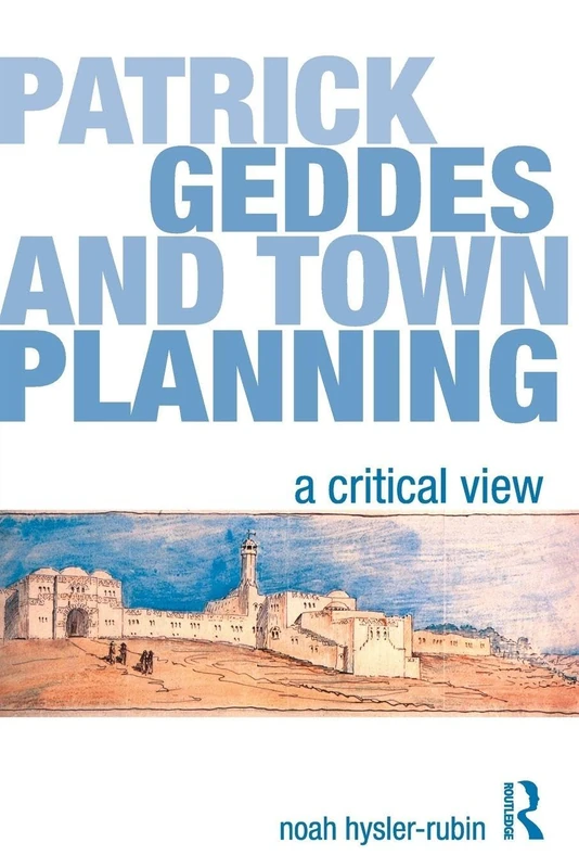 Patrick Geddes and Town Planning: A Critical View