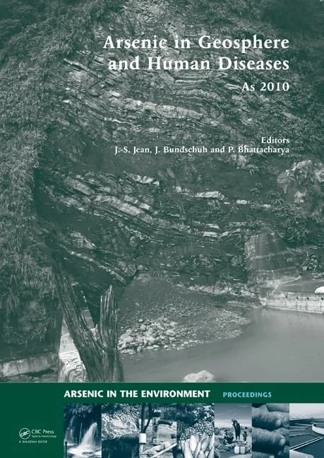 Arsenic in Geosphere and Human Diseases; Arsenic 2010: Proceedings of the Third International Congress on Arsenic in the Environment (As-2010) (Arsenic in the Environment - Proceedings)