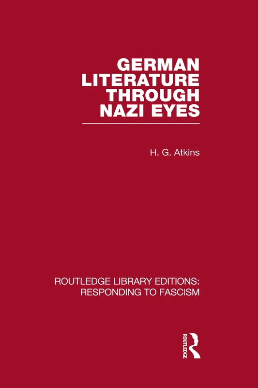 German Literature Through Nazi Eyes (RLE Responding to Fascism) (Routledge Library Editions: Responding to Fascism)