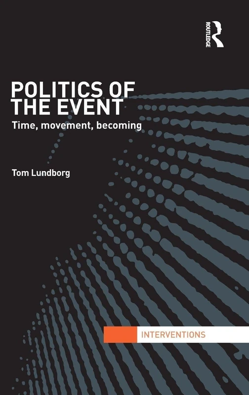 Politics of the Event: Time, Movement, Becoming (Interventions)