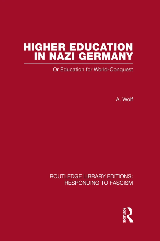 Higher Education in Nazi Germany (RLE Responding to Fascism: Or Education for World Conquest (Routledge Library Editions: Responding to Fascism)