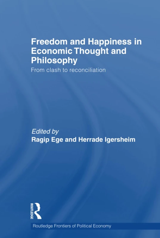 Freedom and Happiness in Economic Thought and Philosophy: From Clash to Reconciliation: 147 (Routledge Frontiers of Political Economy)