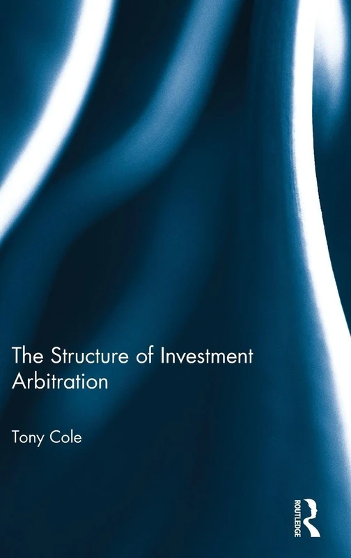 Routledge - The Structure of Investment Arbitration Book
