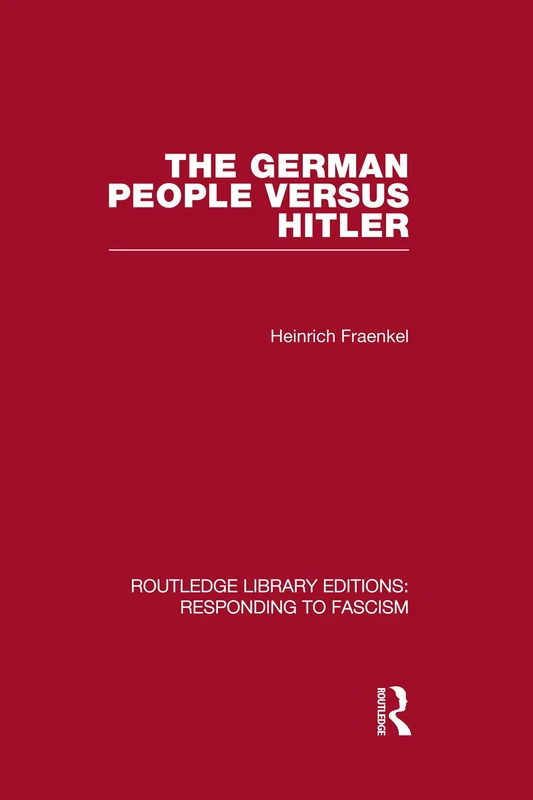 The German People versus Hitler (RLE Responding to Fascism) (Routledge Library Editions: Responding to Fascism)