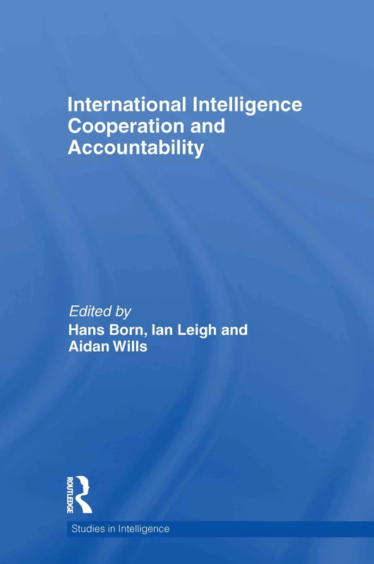 International Intelligence Cooperation and Accountability (Studies in Intelligence)