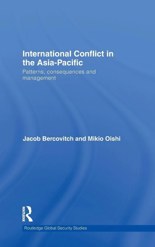 International Conflict in the Asia-Pacific: Patterns, Consequences and Management (Routledge Global Security Studies)