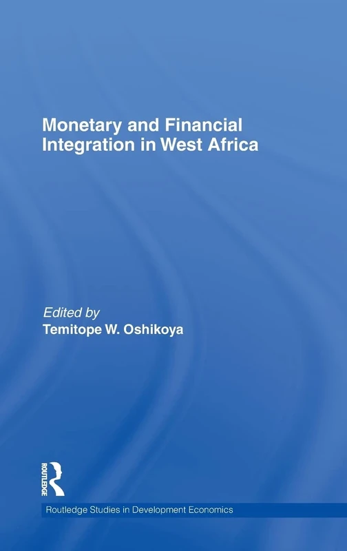 Monetary and Financial Integration in West Africa: 81 (Routledge Studies in Development Economics)