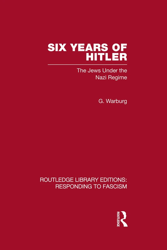 Six Years of Hitler (RLE Responding to Fascism): The Jews Under the Nazi Regime (Routledge Library Editions)