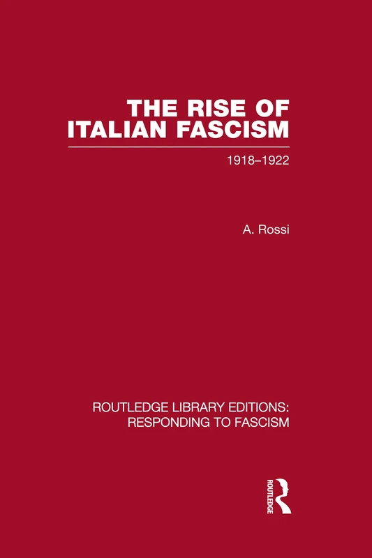 The Rise of Italian Fascism (RLE Responding to Fascism): 1918-1922 (Routledge Library Editions: Responding to Fascism)