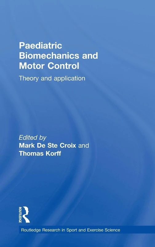 Paediatric Biomechanics and Motor Control: Theory and Application (Routledge Research in Sport and Exercise Science)