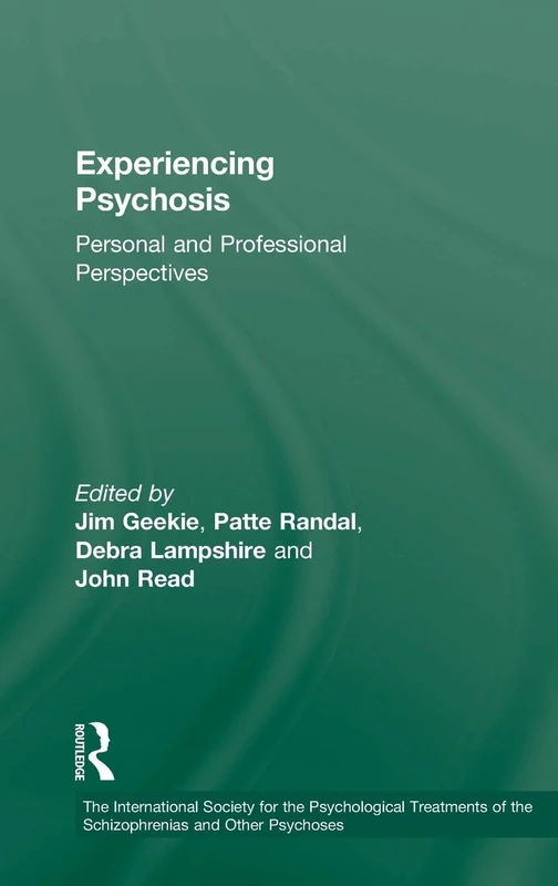 Experiencing Psychosis: Personal and Professional Perspectives (The International Society for Psychological and Social Approaches to Psychosis Book Series)