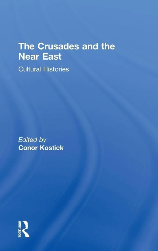 Routledge - The Crusades and the Near East: Cultural Histories
