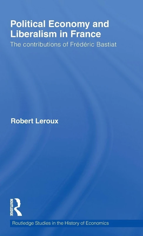 Routledge Political Economy and Liberalism in France - Bastiat