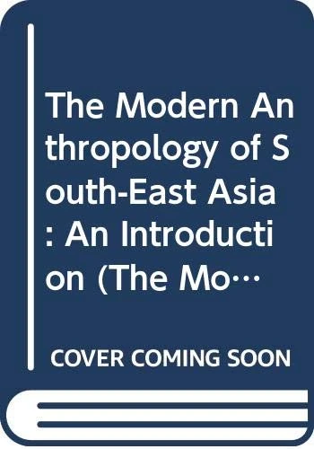 The Modern Anthropology of South-East Asia: An Introduction