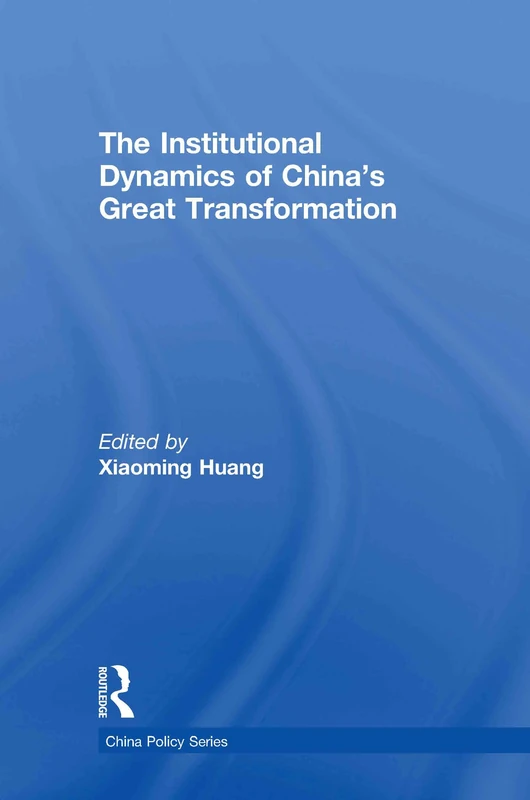 The Institutional Dynamics of China's Great Transformation: 18 (China Policy Series)