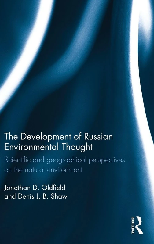 The Development of Russian Environmental Thought: Scientific and Geographical Perspectives on the Natural Environment (Routledge Contemporary Russia and Eastern Europe Series)